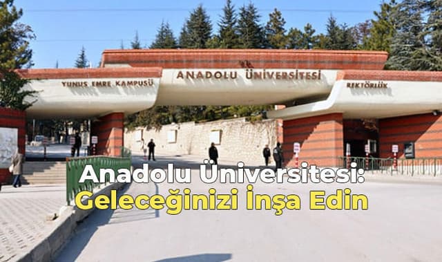 Anadolu Üniversitesi: Geleceğinizi İnşa Edin