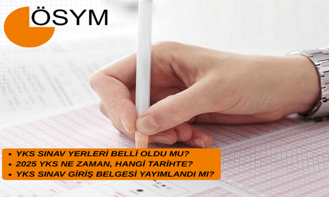 YKS 2025 SINAV YERLERİ BELLİ OLDU MU?  