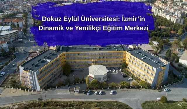 Dokuz Eylül Üniversitesi: İzmir’in Dinamik ve Yenilikçi Eğitim Merkezi