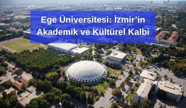 Ege Üniversitesi: İzmir’in Akademik ve Kültürel Kalbi
