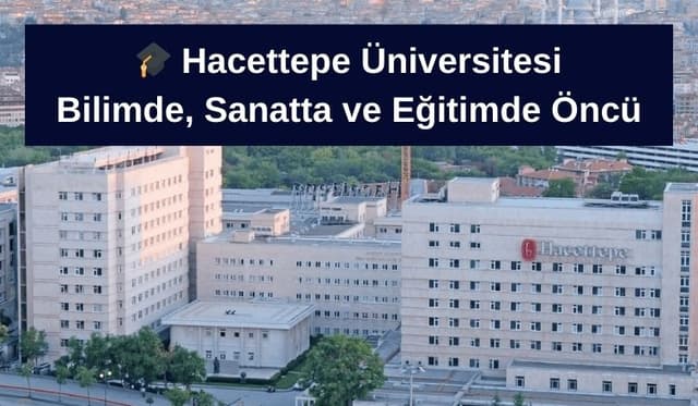 Hacettepe Üniversitesi – Bilimde, Sanatta ve Eğitimde Öncü