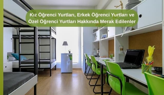 Kız Öğrenci Yurtları, Erkek Öğrenci Yurtları ve Özel Öğrenci Yurtları Hakkında Merak Edilenler