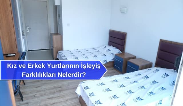 Kız ve Erkek Yurtlarının İşleyiş Farklılıkları Nelerdir?