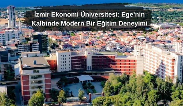 İzmir Ekonomi Üniversitesi: Ege’nin Kalbinde Modern Bir Eğitim Deneyimi