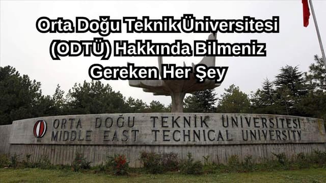Orta Doğu Teknik Üniversitesi (ODTÜ) Hakkında Bilmeniz Gereken Her Şey
