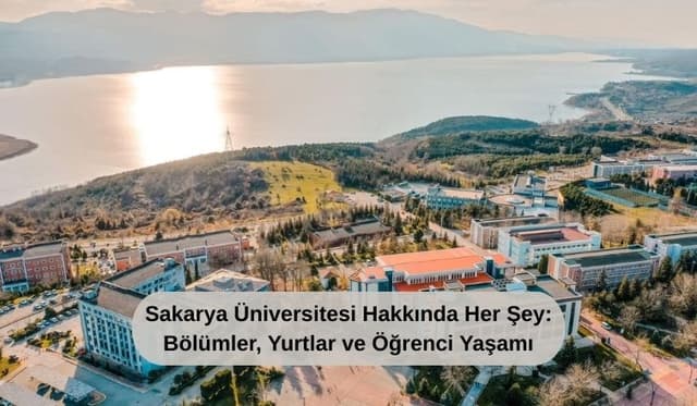 Sakarya Üniversitesi Hakkında Her Şey: Bölümler, Yurtlar ve Öğrenci Yaşamı