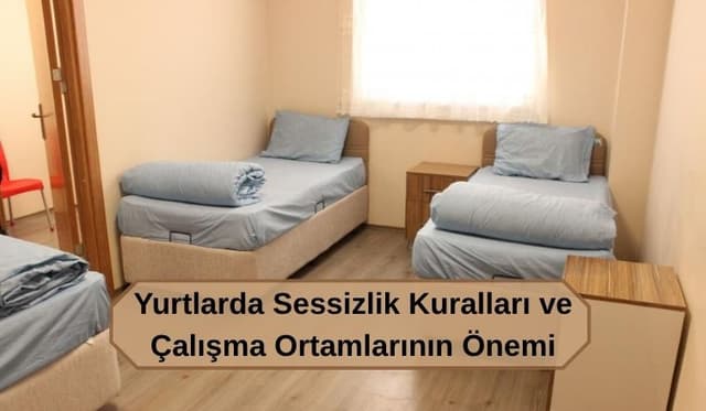 Yurtlarda Sessizlik Kuralları ve Çalışma Ortamlarının Önemi