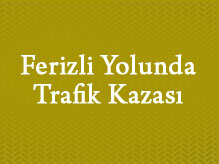 Ferizli Yolunda Kaza!